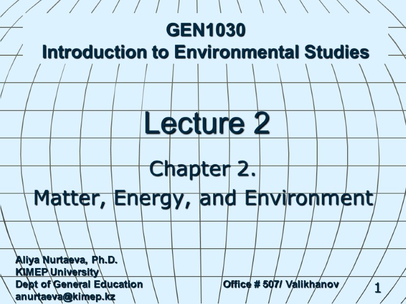 1 GEN1030 Introduction to Environmental Studies Lecture 2 Chapter 2.  Matter, Energy, and